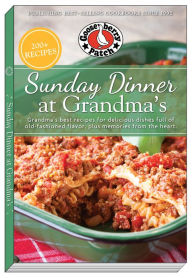 Sunday Dinner at Grandma's: Grandma's Best Recipes for Delicious Dishes Full of Old-Fashioned Flavor, Plus Memories From the Heart Gooseberry Patch Au