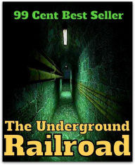 99 Cent Best Seller The Underground Railroad (Art, Theology, Ethics, Chicken Soup, Thought, Theory, Self Help, Mystery, romance, action, adventure, sc