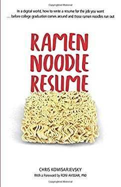 Ramen Noodle Resume : In a Digital World, How to Write a Resume for the Job You Want ... Before College Graduation Comes Around and Those Ramen Noodle