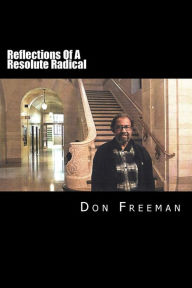 Reflections Of A Resolute Radical Don Freeman Author