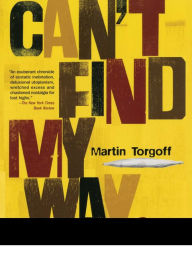 Can't Find My Way Home: America in the Great Stoned Age, 1945-2000 Martin Torgoff Author