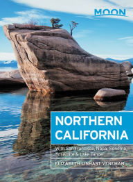 Moon Northern California: With San Francisco, Napa, Sonoma, Yosemite & Lake Tahoe Elizabeth Linhart Veneman Author