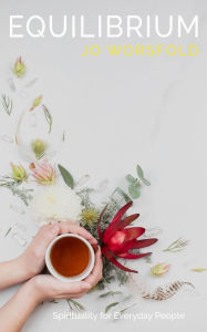 Equilibrium: Spirituality for Everyday People Jo Worsfold Author