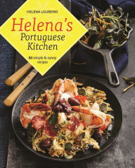 Helena's Portuguese Kitchen: 80 Simple & Sunny Recipes Helena Loureiro Author