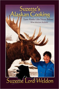 Suzette's Alaskan Cooking Suzette Lord Weldon Author
