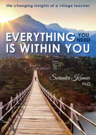 Everything You Need Is Within You: Life-Changing Insights of a Village Teacher Surinder Kumar Author