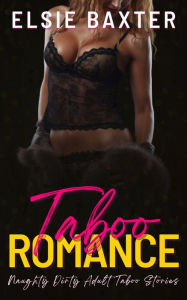 Taboo Romance: Naughty Dirty Adult Taboo Stories Elsie Baxter Author