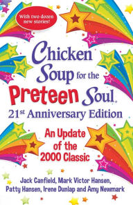Chicken Soup for the Preteen Soul 21st Anniversary Edition: An Update of the 2000 Classic Amy Newmark Author