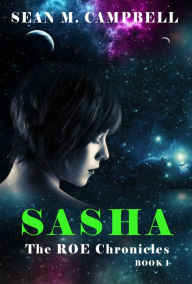Sasha: Book 1 of The ROE Chronicles Sean M. Campbell Author