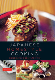 Japanese Homestyle Cooking: Quick and Delicious Favorites Susie Donald Author