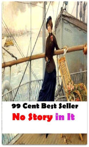 99 Cent Best Seller Adventure, Horror, Mystery Classics Best Seller's for 99 Cents No Story in It (Art, Theology, Ethics, Chicken Soup, Thought, Theor