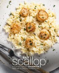 Easy Scallop Cookbook: A Seafood Cookbook Filled with 50 Delicious Scallop Recipes BookSumo Press Author
