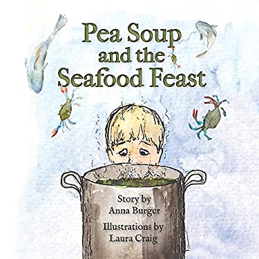 Pea Soup and the Seafood Feast by Anna Burger