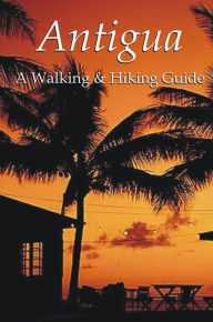 Antigua: A Walking & Hiking Guide Leonard Adkins Author