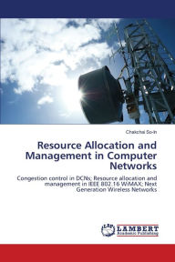 Resource Allocation and Management in Computer Networks Chakchai So-In Author