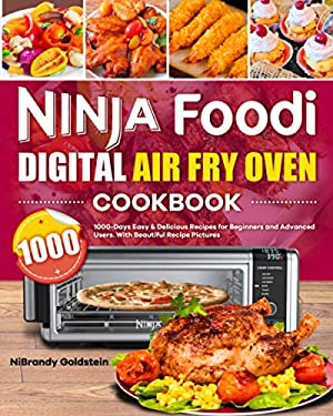 Ninja Foodi Digital Air Fry Oven Cookbook 1000 : 1000-Days Easy and Delicious Recipes for Beginners and Advanced Users. with Beautiful Recipe Pictures