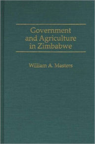 Government and Agriculture in Zimbabwe William Masters Author