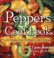 The Peppers Cookbook: 200 Recipes from the Pepper Lady's Kitchen Jean Andrews Author