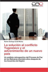 La solución al conflicto Yugoslavo y el advenimiento de un nuevo paÃs Candil Muñoz Ramón Santiago Author