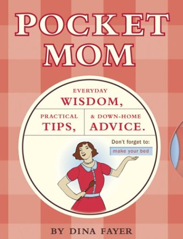 Pocket Mom : Everyday Wisdom, Practical Tips, and Down-Home Advice by Dina Fayer