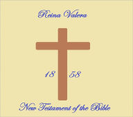 Reina Valera New Testament of the Bible 1858 Anonymous Author