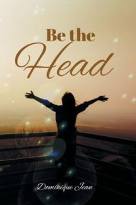 Be the Head Dominique Jean Author