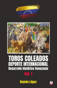 Toros Coleados: Deporte Internacional Desarrollo Histórico Venezuela Ramón López Author