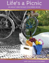 Life's a Picnic: A Grayscale Adult Coloring Book Michelle Hart Author