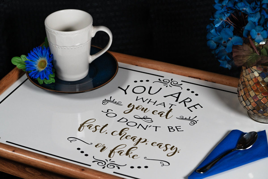 Wooden Tv Tray With Vinyl Motivational Message "You Are What You Eat So Don't Be Fast, Cheap, Easy, Or Fake"