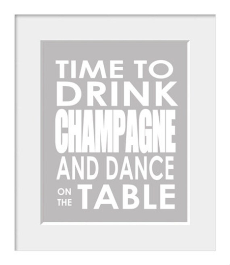 Time To Drink Champagne & Dance On The Table, Wedding Sign, Graduation Gift, Baby Shower Art, Celebration Print, Quote