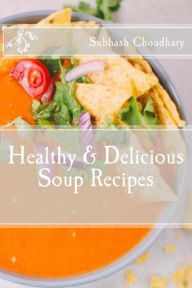 Healthy & Delicious Soup Recipes Chandan Kumar Choudhary Author