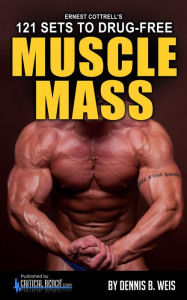 Ernest Cottrell's 121 Sets To Drug-Free MUSCLE MASS Dennis Weis Author