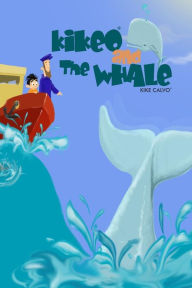 Kikeo and The Whale . Ocean Conservation Children Book . Bedtime Story for Kids .: English Paperback Edition Kike Calvo Author