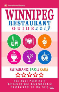 Winnipeg Restaurant Guide 2019: Best Rated Restaurants in Winnipeg, Canada - 400 restaurants, bars and cafés recommended for visitors, 2019 Stuart H.