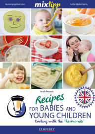 MIXtipp Recipes for Babies and Young Children (british english): Cooking with the Thermomix TM5 und TM31 Sarah Petrovic Author