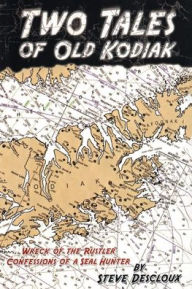 Two Tales of Old Kodiak Steve Descloux Author