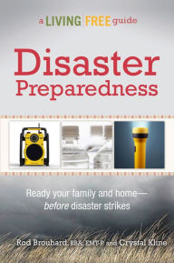 Disaster Preparedness: A Living Free Guide Rod Brouhard Author