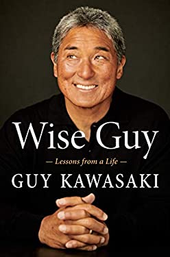 Wise Guy : Lessons from a Life by Guy Kawasaki