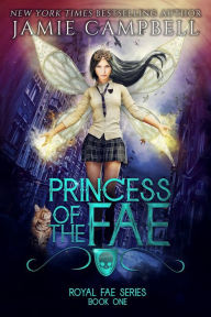 Princess of the Fae (Royal Fae Series, #1) Jamie Campbell Author