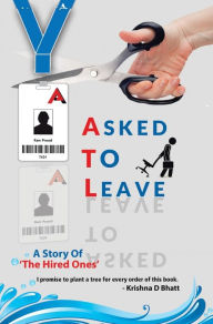 ASKED TO LEAVE: A Story Of 'The Hired Ones' Krishna D Bhatt Author