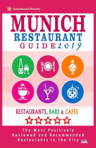 Munich Restaurant Guide 2019: Best Rated Restaurants in Munich, Germany - 500 restaurants, bars and cafés recommended for visitors, 2019 Timothy F. G