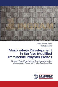 Morphology Development in Surface Modified Immiscible Polymer Blends Foroud Abbassi-Sourki Author