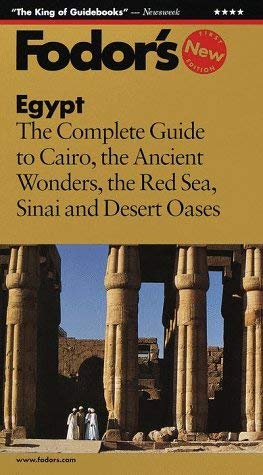 Egypt : The Complete Guide to Cairo, Ancient Wonders, the Red Sea, Sinai, and Desert Oases by s, Inc. Staff Fodor's Travel Publications