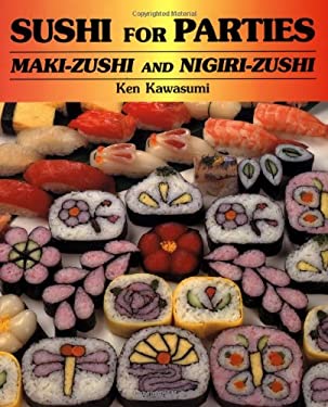 Sushi for Parties : Maki-Sushi and Nigiri-Sushi by Ken Kawasumi
