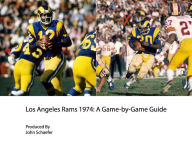 Los Angeles Rams 1974: A Game-by-Game Guide John Schaefer Author