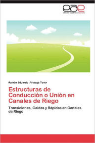 Estructuras de Conduccion O Union En Canales de Riego Ram N. Eduardo Arteaga Tovar Author