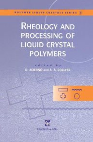Rheology and Processing of Liquid Crystal Polymers Domenico Acierno Editor