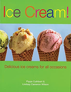 Ice Cream! : Delicious Ice Creams for All Occasions by Pippa, Wilson, Lindsay Cameron Cuthbert