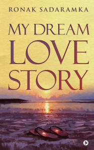MY DREAM LOVE STORY Ronak Sadaramka Author