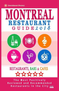 Montreal Restaurant Guide 2018: Best Rated Restaurants in Montreal - 500 restaurants, bars and cafés recommended for visitors, 2018 Matthew V. Mullie